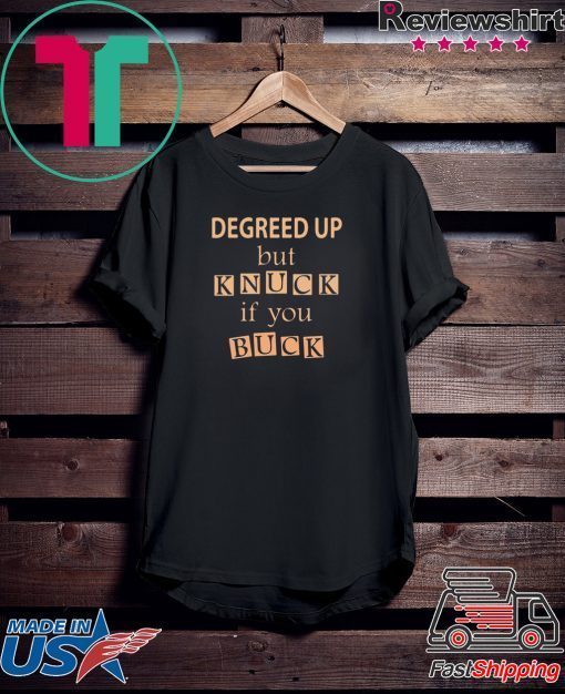 Degreed up but knuck if you buck T-Shirt