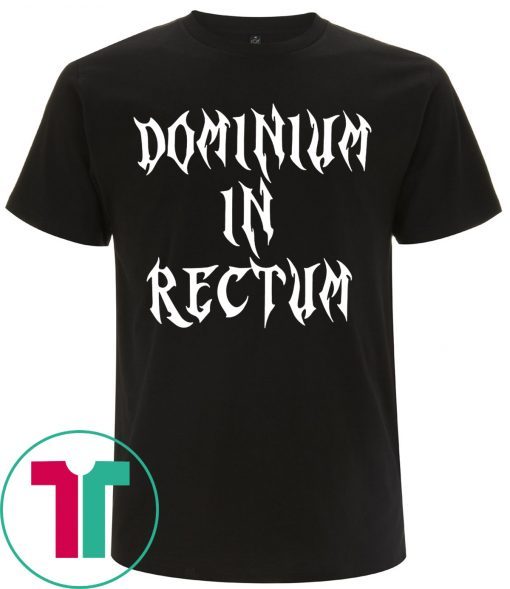 Dominium in Rectum Tee Shirt