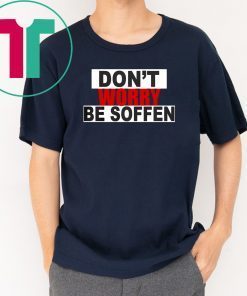 Don't worry be soffen Shirt