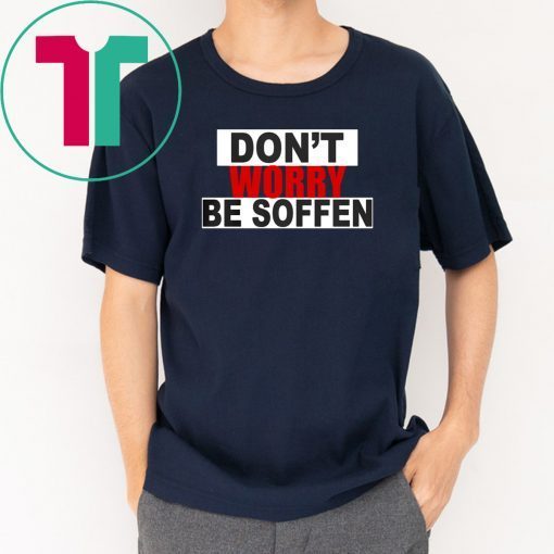 Don't worry be soffen Shirt
