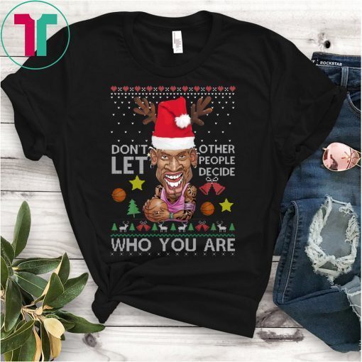 Don’t let other people decide who you are Dennis Rodman Quote Christmas Ugly 2020 T-Shirt
