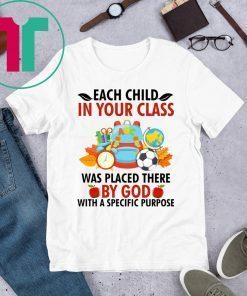 Each child in your class was placed there by God Tee Shirt