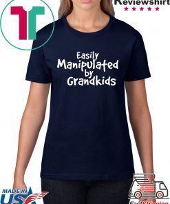 Easily Manipulated by grandkids t-shirts