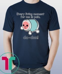 Every Living Moment For Me Is Pain T-Shirt