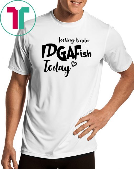 Feeling IDGAF-Ish Today shirt