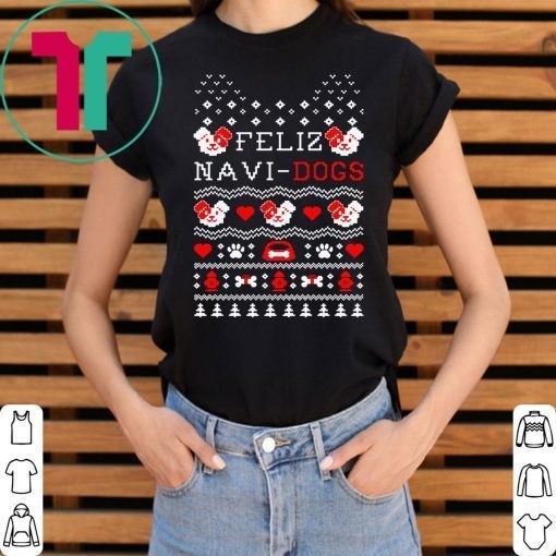Feliz Navi dogs Christmas T-Shirt