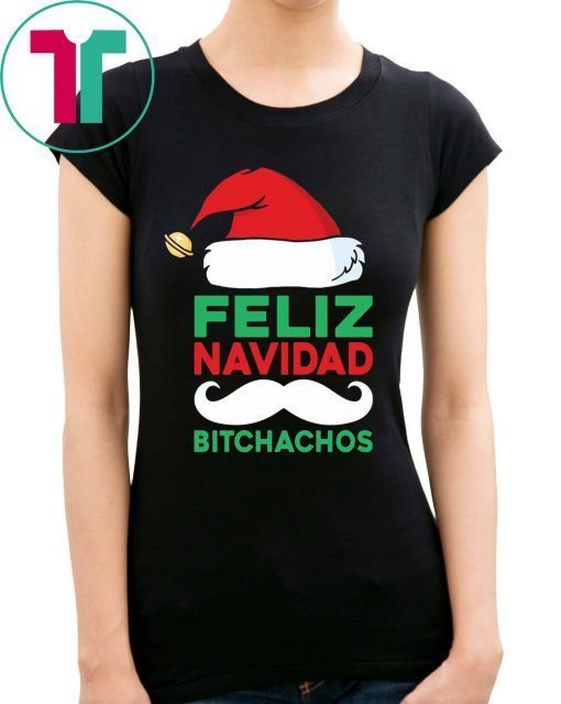 Feliz Navidad Bitchachos Christmas Tee Shirt