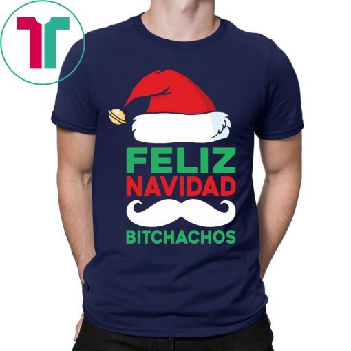 Feliz Navidad Bitchachos Christmas Tee Shirt