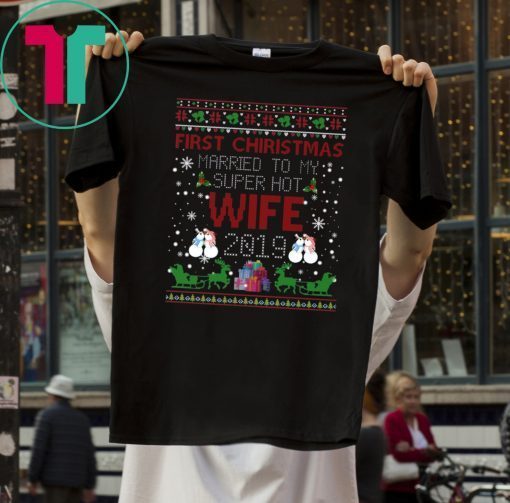 First Christmas Married To My Super Hot Wife 2019 T-Shirt