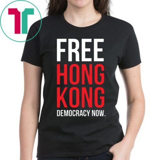 Limited Edition Free Hong Kong Democracy Now Free hong kong Tee Shirt