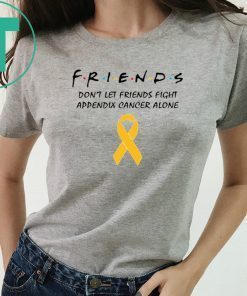 Friends Don’t Let Friends Fight Appendix Cancer Alone T-Shirt