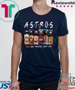 Friends tv show houston astros I’ll be there for you shirt