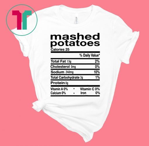 Funny Mashed Potato Nutrition Thanksgiving Costume Shirt