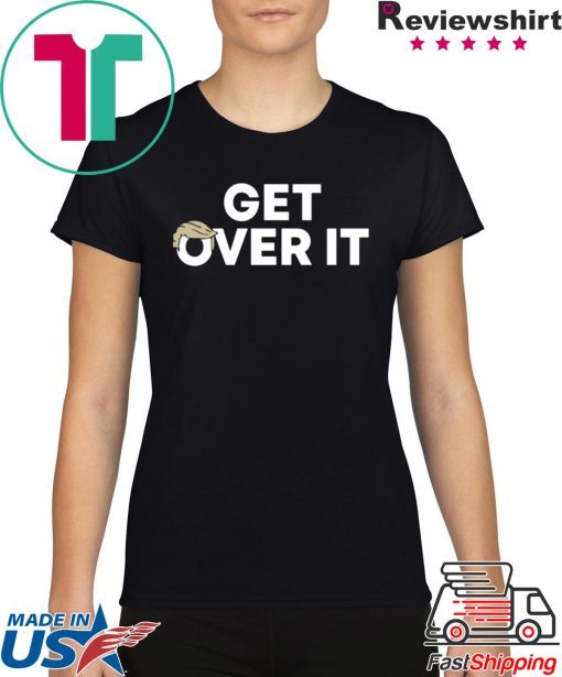 Offcial Get Over It T-Shirt