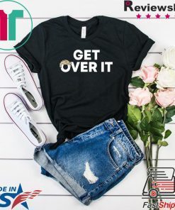 Offcial Get Over It T-Shirt