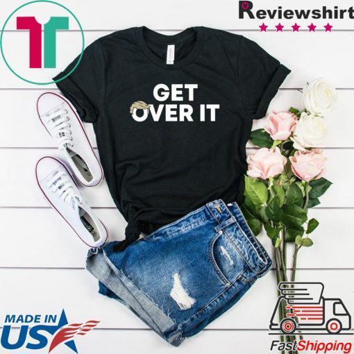 Offcial Get Over It T-Shirt