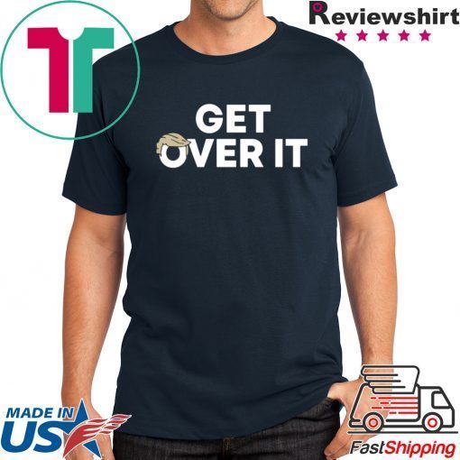 Donald Trump Tees Get Over It T-Shirt