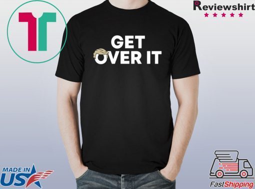 Limited Edition Get Over It Shirt