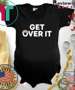 Limited Edition Get Over It Shirt