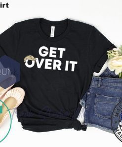 Get Over It original T-Shirt