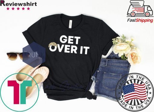 Get Over It original T-Shirt