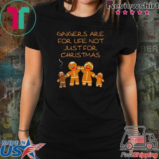 Gingers are for life not just for Christmas Tee Shirt