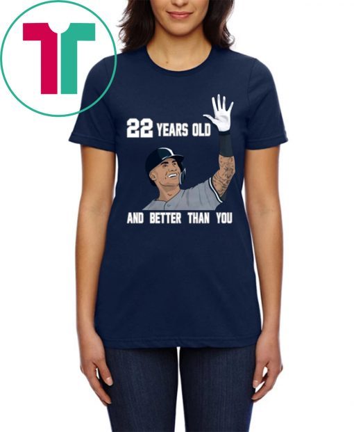 Gleyber Torres 22 Year Old And Better Than You Tee Shirt