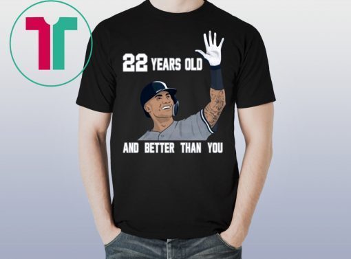 Gleyber Torres 22 Year Old And Better Than You Tee Shirt