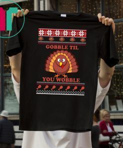 Gobble Til You Wobble Thanksgiving T-Shirt
