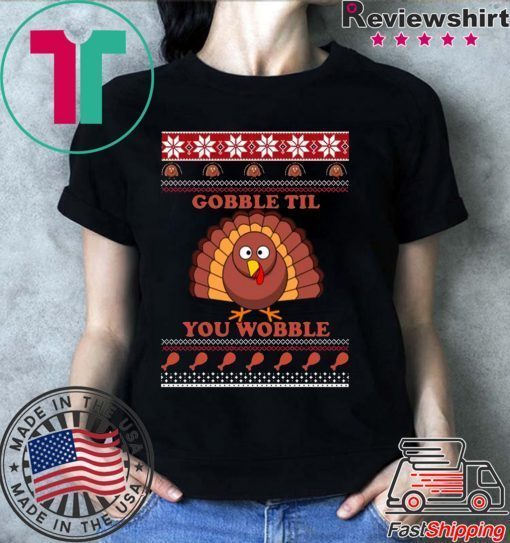 Gobble Til You Wobble Thanksgiving Tee Shirt
