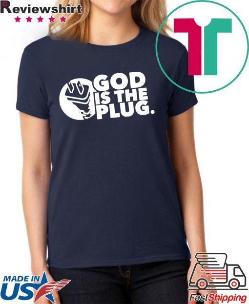 God is the plug tee shirt