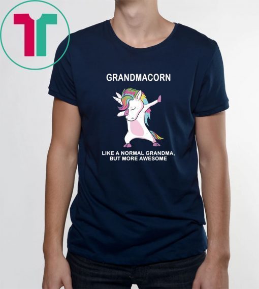 Grandmacorn like a normal grandma but more awesome shirt
