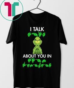 Grinch I talk shit about you in sign language t-shirt