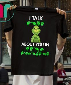 Grinch I talk shit about you in sign language t-shirt