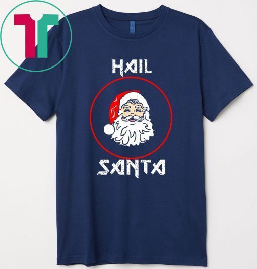 Hail Santa Christmas T-Shirt