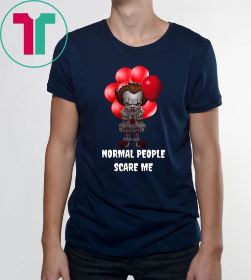 Halloween pennywise normal people scare me Shirt