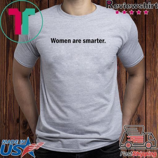 Harry Women are smarter shirt