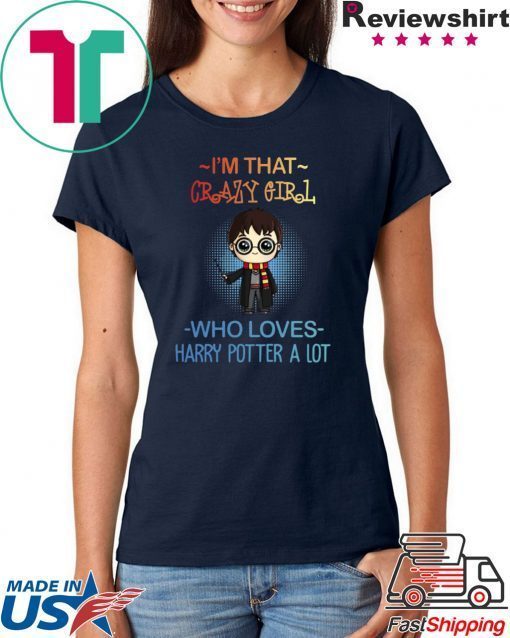 Harry potter t shirts I’m that crazy girl who loves Harry Potter a lot shirt