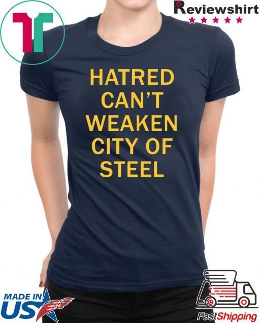 Hatred Can’t Weaken City Of Steel Tee Shirt