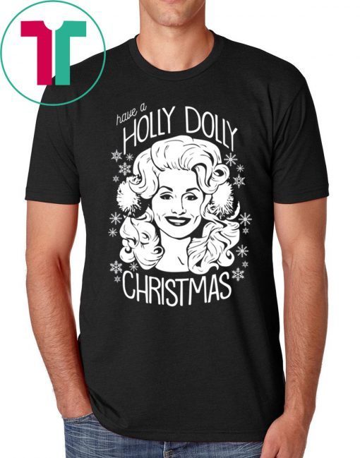 Have A Holly Dolly Christmas T-Shirts