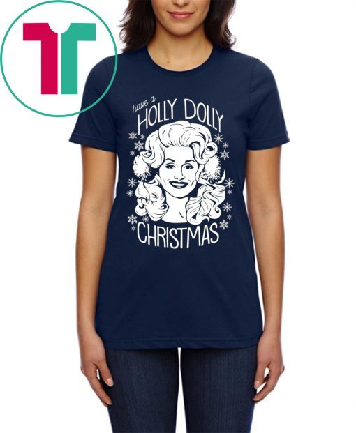 Have A Holly Dolly Christmas T-Shirts