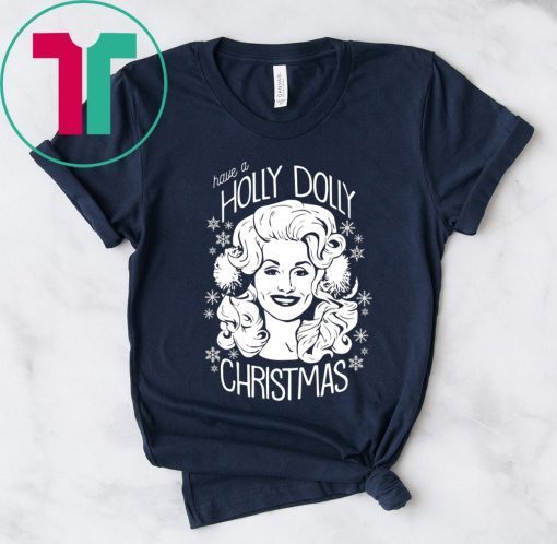 Have A Holly Dolly Christmas T-Shirts