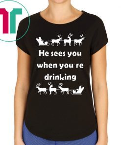 He sees you when you’re drinking Christmas 2020 T-Shirt