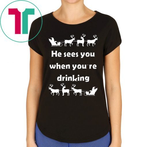 He sees you when you’re drinking Christmas 2020 T-Shirt