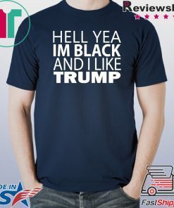 Hell Yea I'm Black And I Like Donald Trump original T-Shirt