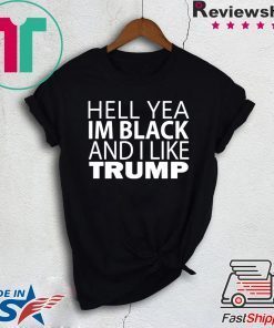 Hell Yea I'm Black And I Like Donald Trump original T-Shirt