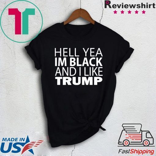 Hell Yea I'm Black And I Like Donald Trump original T-Shirt