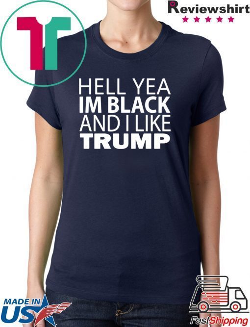 Hell yea I’m Black And I Like Trump Vote T-Shirt