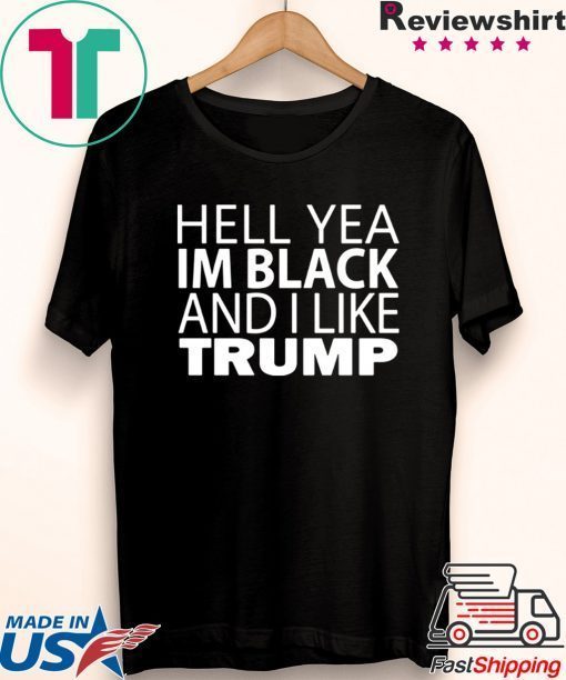 Hell yea I’m Black And I Like Trump Vote T-Shirt