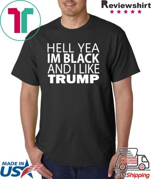 Hell yea I’m Black And I Like Trump Vote T-Shirt